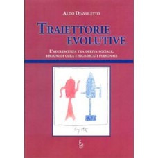 Traiettorie evolutive. L'adolescenza tra deriva sociale, bisogni di cura e significati personali.