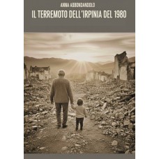 Il terremoto dell’Irpinia del 1980: dalla percezione del rischio alla ricostruzione del territorio - COPIA DIGITALE